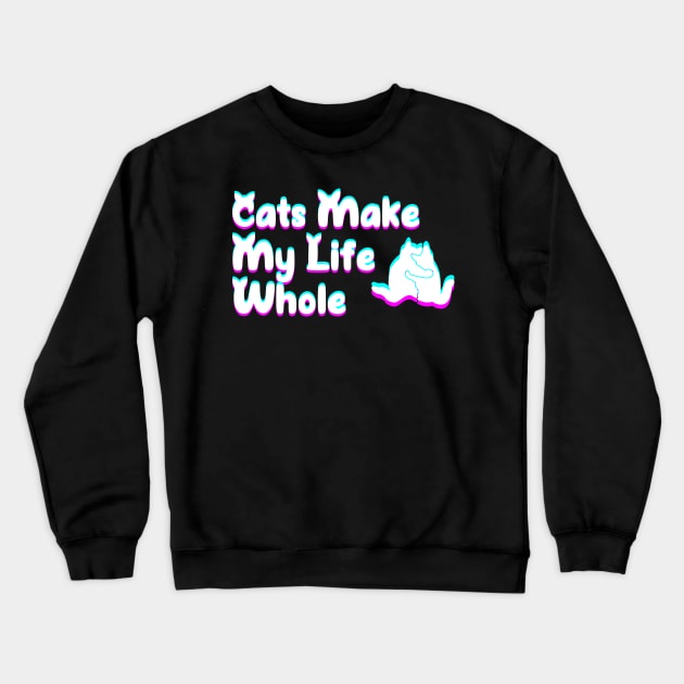 Cats make my life whole Crewneck Sweatshirt by P-ashion Tee